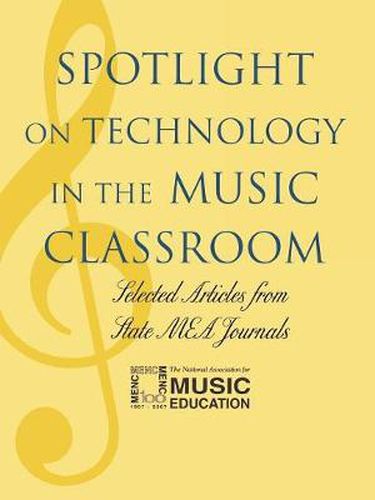 Cover image for Spotlight on Technology in the Music Classroom: Selected Articles from State MEA Journals