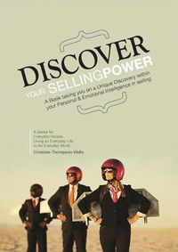 Cover image for Discover Your Selling Power: A Book Taking You On A Unique Journey Within Your Personal and Emotional Intelligence In Selling