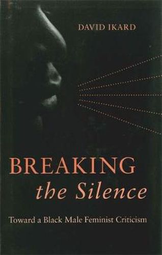 Cover image for Breaking the Silence: Toward a Black Male Feminist Criticism