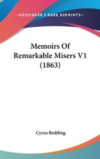 Cover image for Memoirs Of Remarkable Misers V1 (1863)