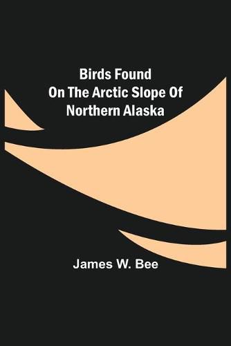Cover image for Birds Found on the Arctic Slope of Northern Alaska