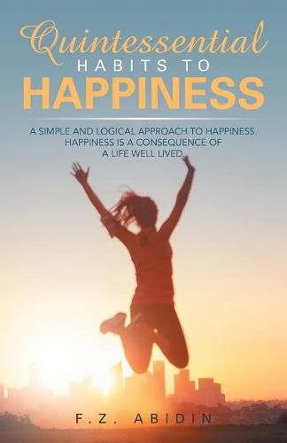 Cover image for Quintessential Habits to Happiness: A Simple and Logical Approach to Happiness