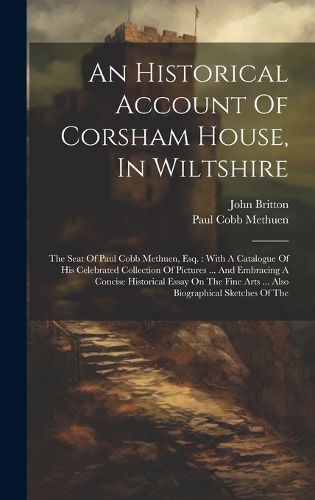 Cover image for An Historical Account Of Corsham House, In Wiltshire