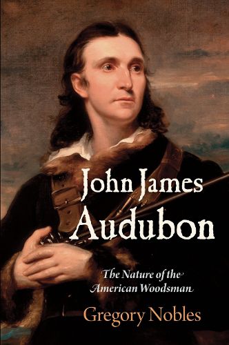 Cover image for John James Audubon: The Nature of the American Woodsman