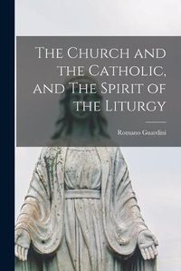 Cover image for The Church and the Catholic, and The Spirit of the Liturgy