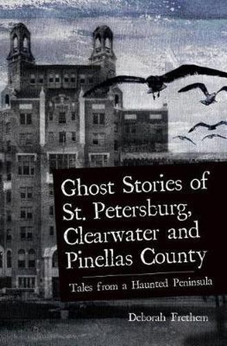 Cover image for Ghost Stories of St. Petersburg, Clearwater and Pinellas County: Tales from a Haunted Peninsula