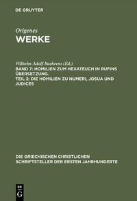 Cover image for Werke, Band 7, Homilien zum Hexateuch in Rufins UEbersetzung. Teil 2: Die Homilien zu Numeri, Josua und Judices