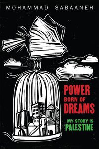 Cover image for Power Born of Dreams: My Story is Palestine