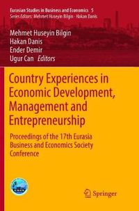 Cover image for Country Experiences in Economic Development, Management and Entrepreneurship: Proceedings of the 17th Eurasia Business and Economics Society Conference