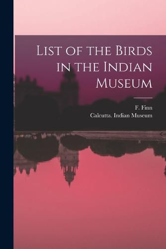 List of the Birds in the Indian Museum