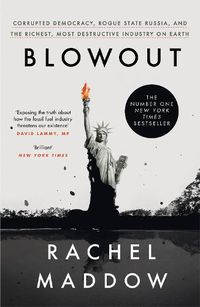 Cover image for Blowout: Corrupted Democracy, Rogue State Russia, and the Richest, Most Destructive Industry on Earth