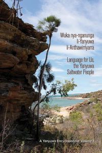 Cover image for Wuka nya-nganunga li-Yanyuwa li-Anthawirriyarra. Language for Us, The Yanyuwa Saltwater People: A Yanyuwa Encyclopaedia