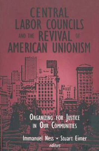 Cover image for Central Labor Councils and the Revival of American Unionism: Organizing for Justice in Our Communities