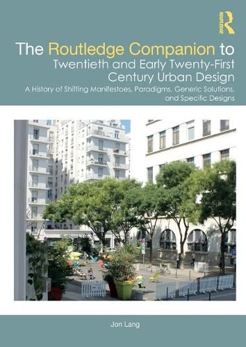 Cover image for The Routledge Companion to Twentieth and Early Twenty-First Century Urban Design: A History of Shifting Manifestoes, Paradigms, Generic Solutions, and Specific Designs