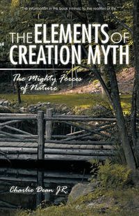 Cover image for THE Elements of Creation Myth: THE MIGHTY FORCES of NATURE