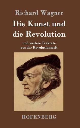 Cover image for Die Kunst und die Revolution: und weitere Traktate aus der Revolutionszeit