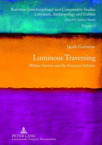 Cover image for Luminous Traversing: Wallace Stevens and the American Sublime