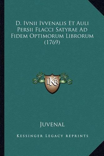 Cover image for D. Ivnii Ivvenalis Et Auli Persii Flacci Satyrae Ad Fidem Optimorum Librorum (1769)