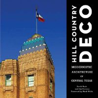 Cover image for Hill Country Deco: Modernistic Architecture of Central Texas