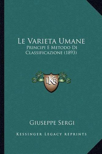 Cover image for Le Varieta Umane: Principi E Metodo Di Classificazione (1893)