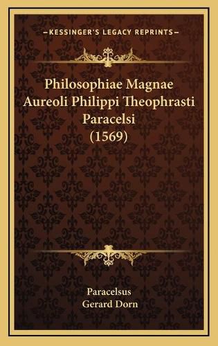 Cover image for Philosophiae Magnae Aureoli Philippi Theophrasti Paracelsi (1569)