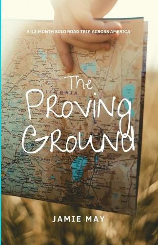 The Proving Ground: A 12-Month Solo Road Trip Across America