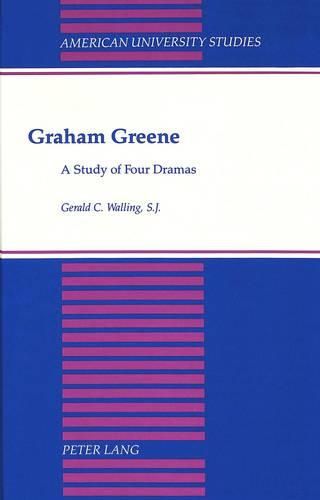 Cover image for Graham Greene: A Study of Four Dramas