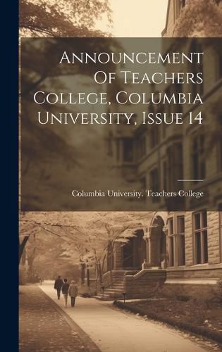 Cover image for Announcement Of Teachers College, Columbia University, Issue 14