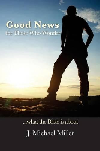 Cover image for Good News for Those Who Wonder: ...What the Bible is About