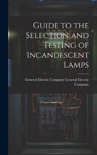 Cover image for Guide to the Selection and Testing of Incandescent Lamps