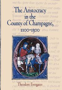 Cover image for The Aristocracy in the County of Champagne, 1100-1300