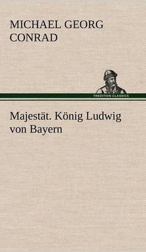 Cover image for Majestat. Konig Ludwig Von Bayern