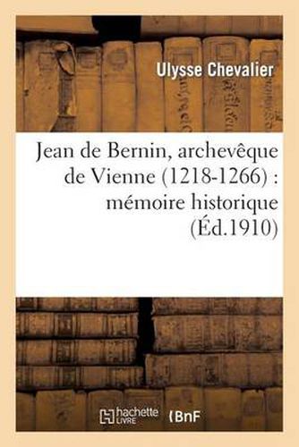 Jean de Bernin, Archeveque de Vienne (1218-1266): Memoire Historique