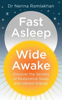 Cover image for Fast Asleep, Wide Awake: Discover the Secrets of Restorative Sleep and Vibrant Energy