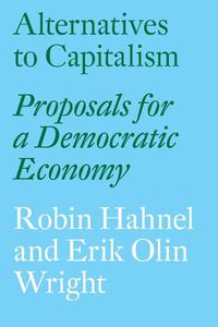 Cover image for Alternatives to Capitalism: Proposals for a Democratic Economy