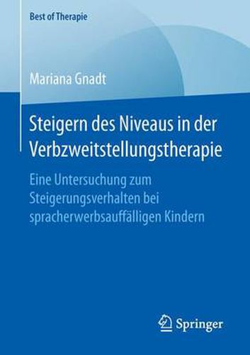 Cover image for Steigern Des Niveaus in Der Verbzweitstellungstherapie: Eine Untersuchung Zum Steigerungsverhalten Bei Spracherwerbsauffalligen Kindern