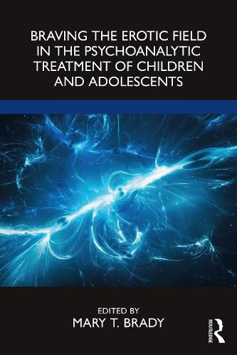 Cover image for Braving the Erotic Field in the Psychoanalytic Treatment of Children and Adolescents