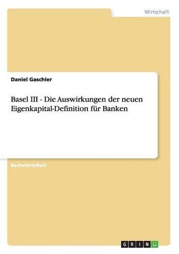 Cover image for Basel III - Die Auswirkungen Der Neuen Eigenkapital-Definition Fur Banken