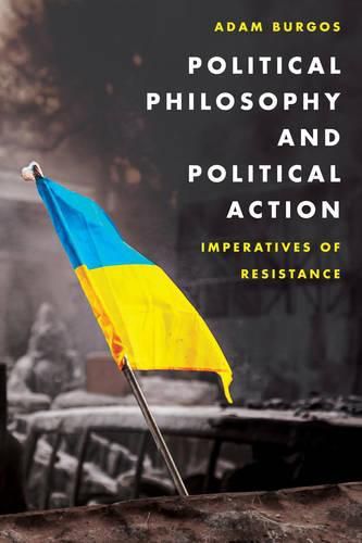 Cover image for Political Philosophy and Political Action: Imperatives of Resistance