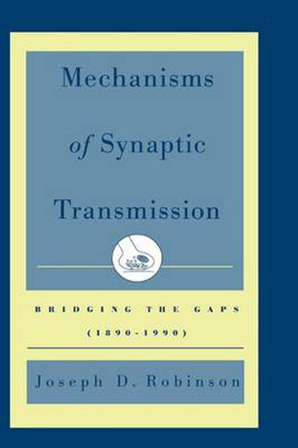 Cover image for Mechanisms of Synaptic Transmission: Bridging the Gaps (1890-1990)