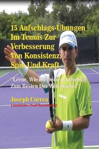 Cover image for 15 Aufschlags-UEbungen Im Tennis Zur Verbesserung Von Konsistenz, Spin Und Kraft