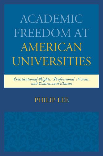 Cover image for Academic Freedom at American Universities: Constitutional Rights, Professional Norms, and Contractual Duties