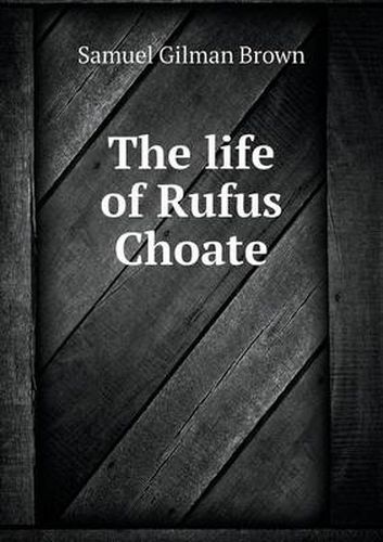 Cover image for The Life of Rufus Choate