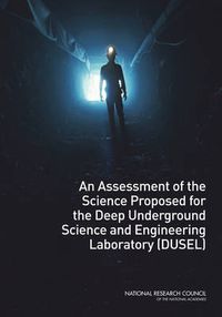 Cover image for An Assessment of the Science Proposed for the Deep Underground Science and Engineering Laboratory (DUSEL)