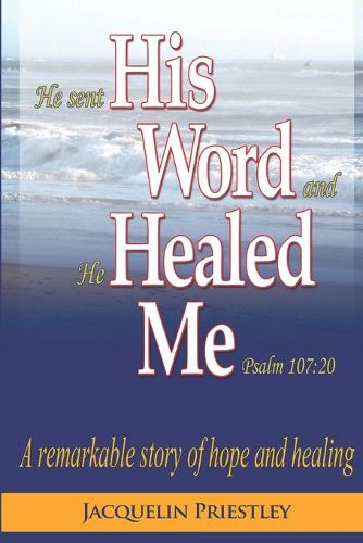 Cover image for His Word Healed Me: A remarkable story of hope and healing