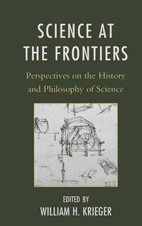 Cover image for Science at the Frontiers: Perspectives on the History and Philosophy of Science