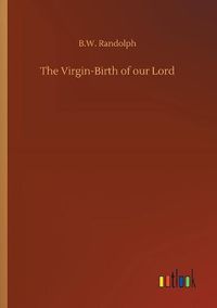 Cover image for The Virgin-Birth of our Lord