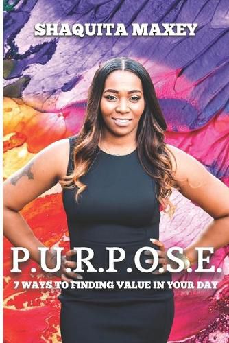 Cover image for P.U.R.P.O.S.E.: 7 Ways to Finding Value in Your Day