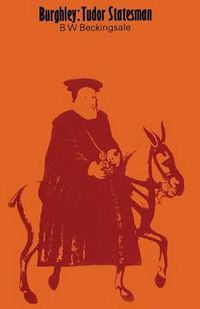 Cover image for Burghley: Tudor Statesman 1520-1598