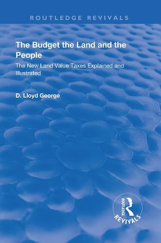 Cover image for The Budget, The Land And The People.: The New Land Value Taxes Explained and Illustrated